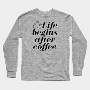 Live Begins After Coffee Long Sleeve T-Shirt